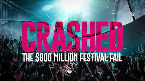 Crashed: The $800 Million Festival Fail