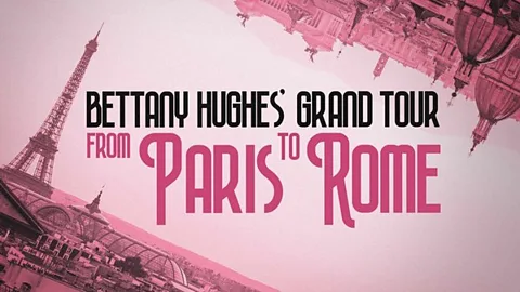Bettany Hughes' Grand Tour: From Paris to Rome